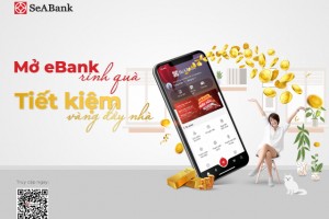 Cùng SeABank "Mở Ebank rinh quà - Tiết kiệm vàng đầy nhà"